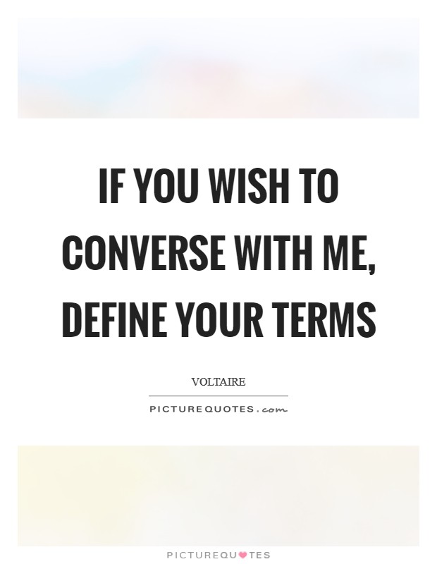 If you wish to converse with me, define your terms Picture Quote #1