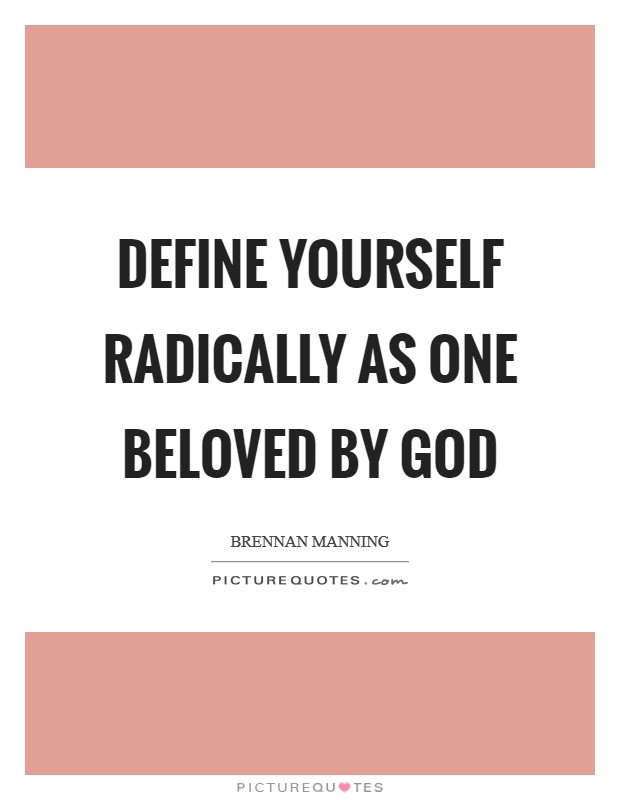 Define yourself radically as one beloved by God Picture Quote #1