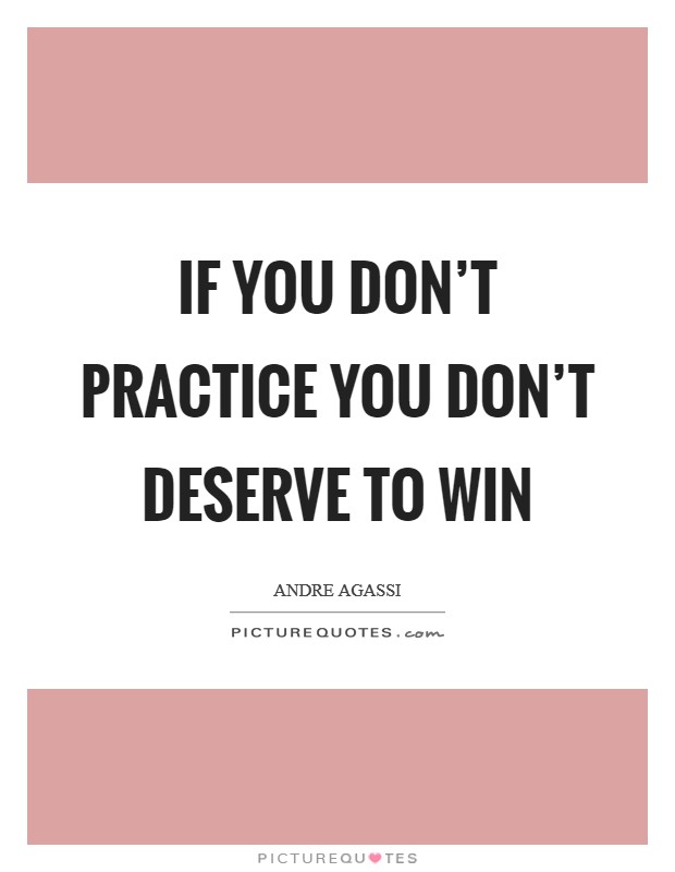 If you don’t practice you don’t deserve to win Picture Quote #1
