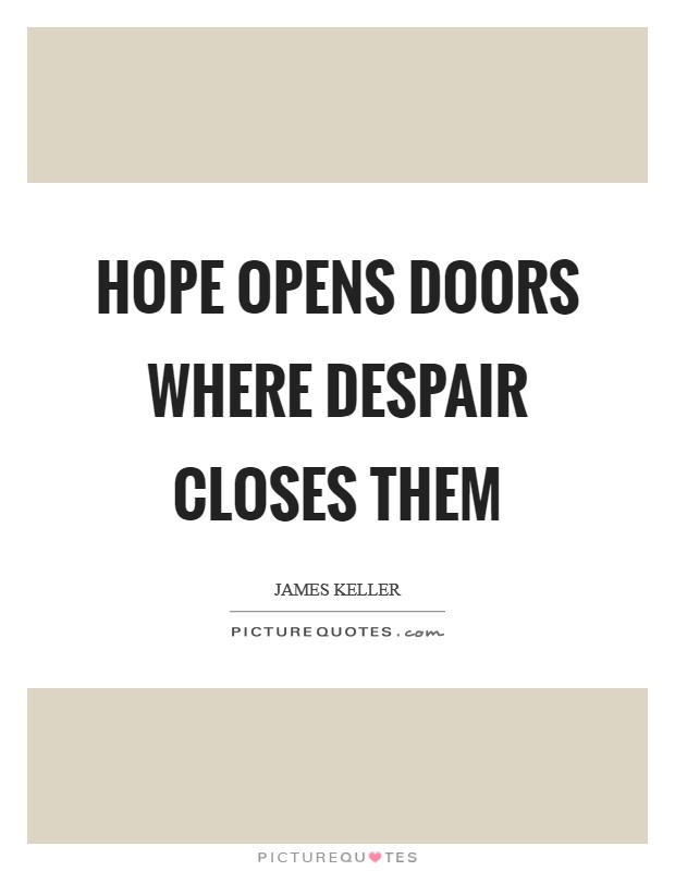 Hope opens doors where despair closes them Picture Quote #1
