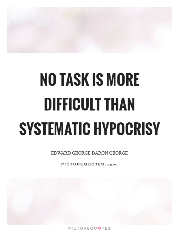No task is more difficult than systematic hypocrisy Picture Quote #1