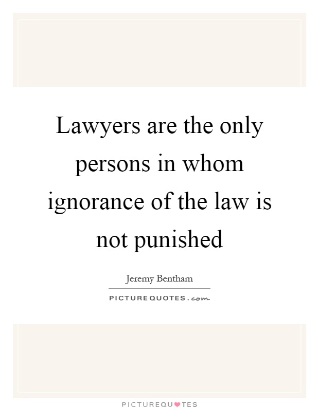 Lawyers are the only persons in whom ignorance of the law is not punished Picture Quote #1