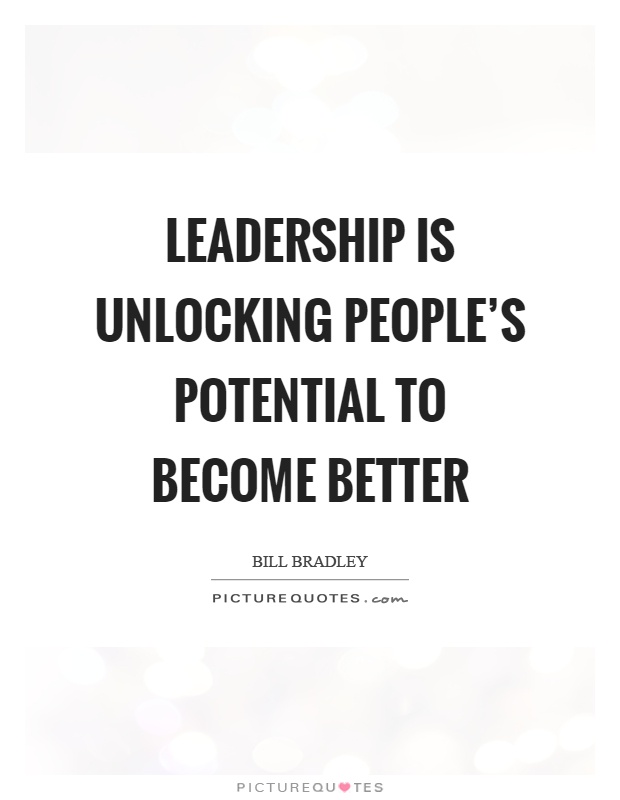 Leadership is unlocking people’s potential to become better Picture Quote #1