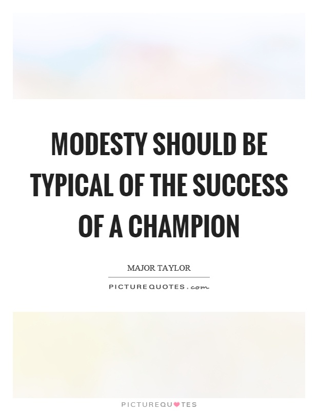 Modesty should be typical of the success of a champion Picture Quote #1