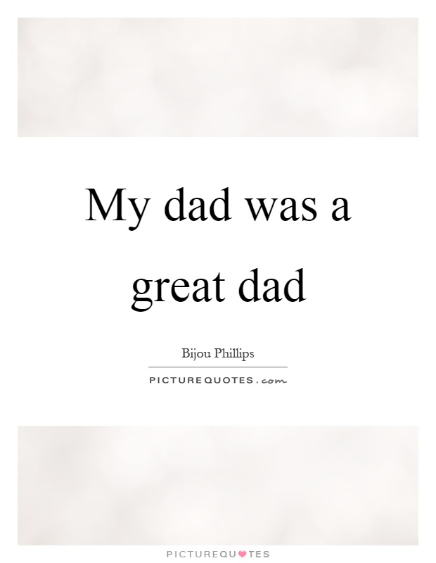 My dad was a great dad Picture Quote #1