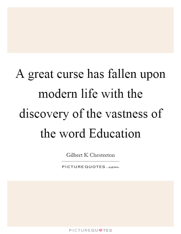 A great curse has fallen upon modern life with the discovery of the vastness of the word Education Picture Quote #1