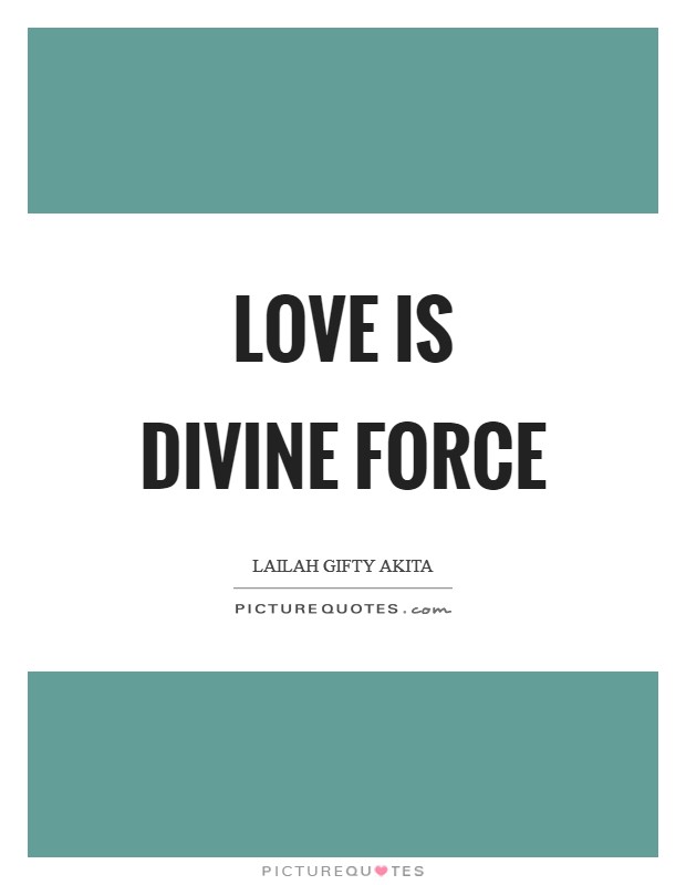 Love is divine force Picture Quote #1