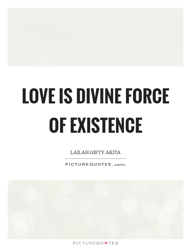 Love is divine force of existence Picture Quote #1