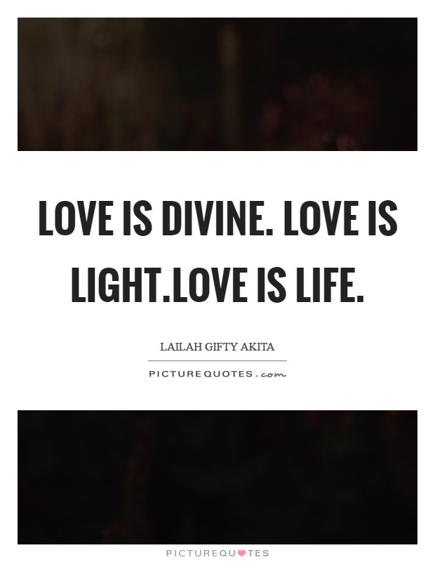 Love is divine. Love is light.Love is life Picture Quote #1