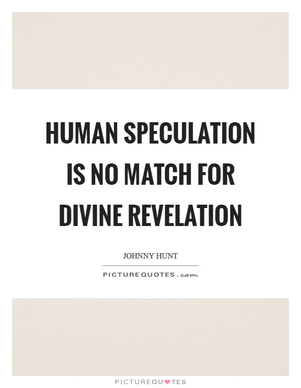 Human speculation is no match for divine revelation Picture Quote #1