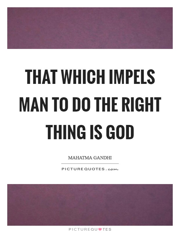 That which impels man to do the right thing is God Picture Quote #1