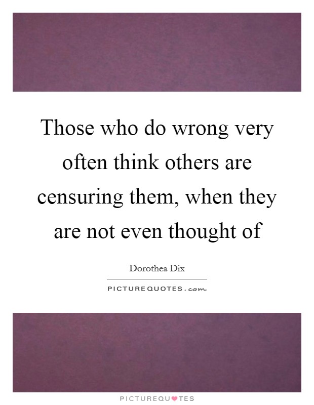 Those who do wrong very often think others are censuring them, when they are not even thought of Picture Quote #1