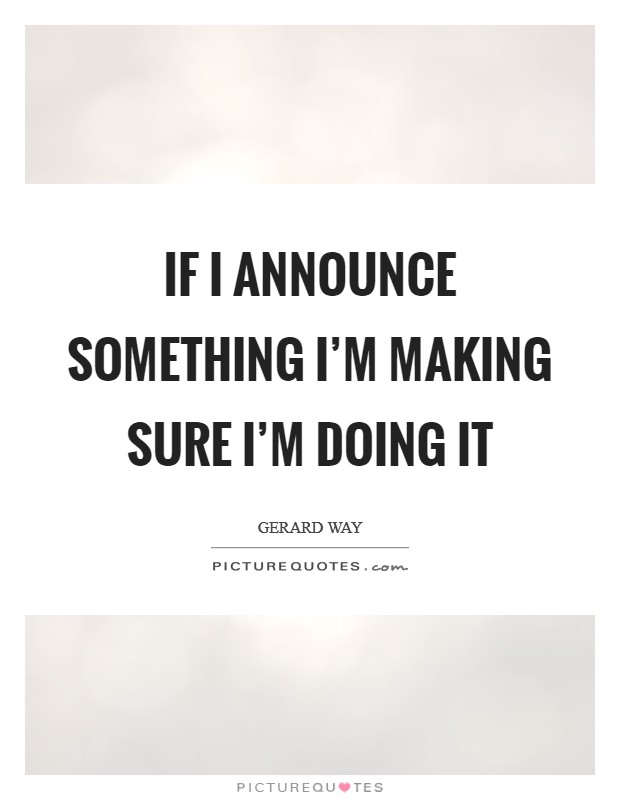 If I announce something I’m making sure I’m doing it Picture Quote #1
