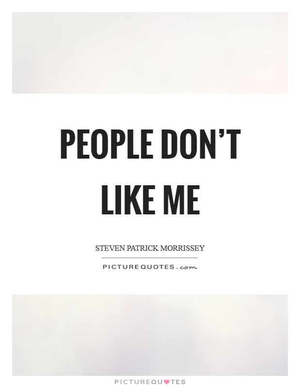People don’t like me Picture Quote #1