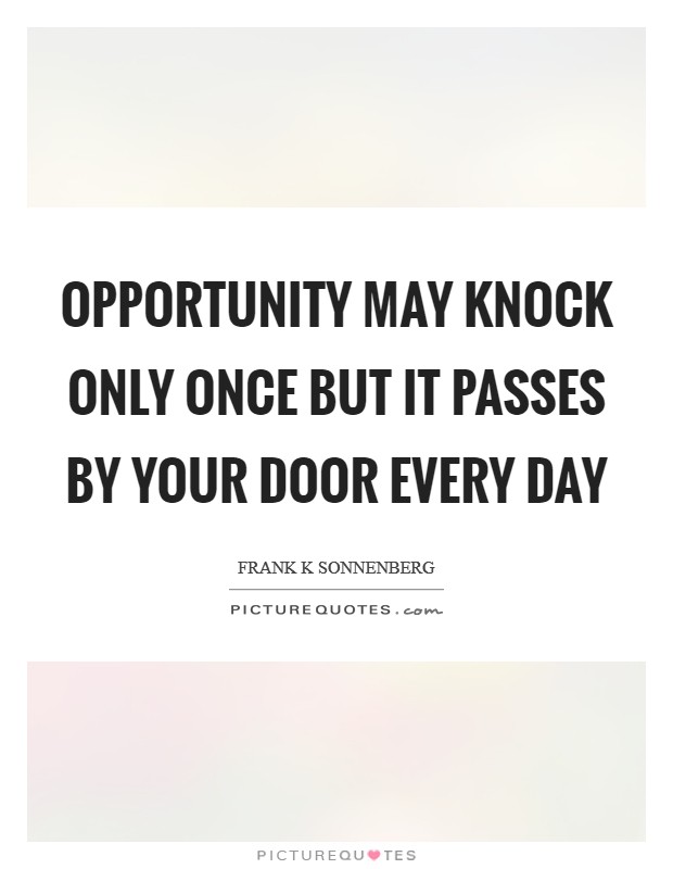 Opportunity may knock only once but it passes by your door every day Picture Quote #1