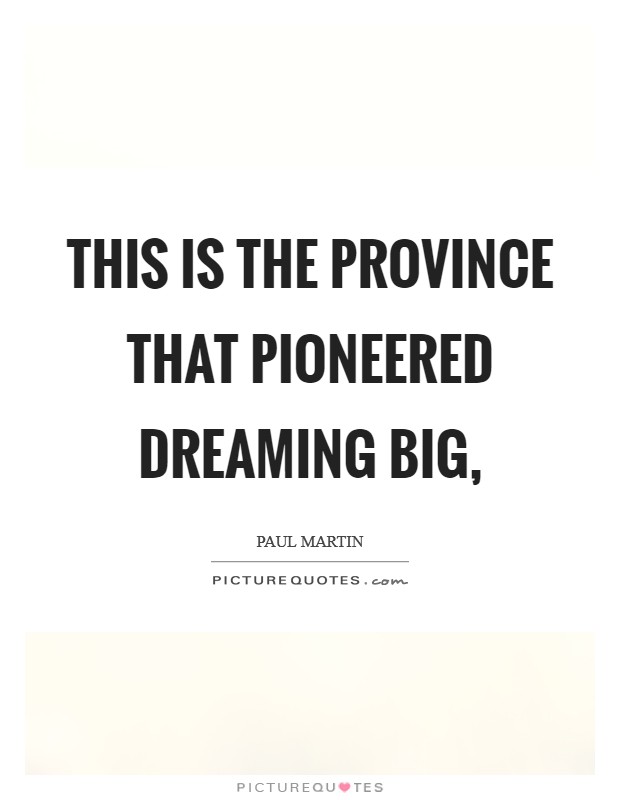 This is the province that pioneered dreaming big, Picture Quote #1