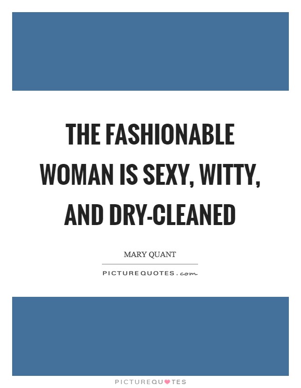 The fashionable woman is sexy, witty, and dry-cleaned Picture Quote #1