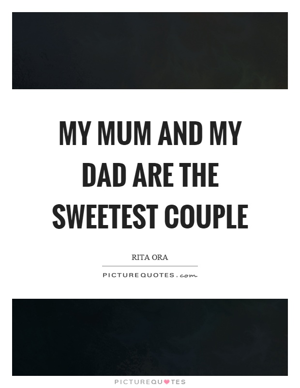 My mum and my dad are the sweetest couple Picture Quote #1