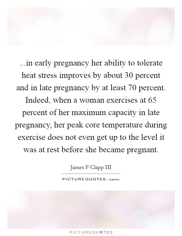 in early pregnancy her ability to tolerate heat stress... | Picture Quotes