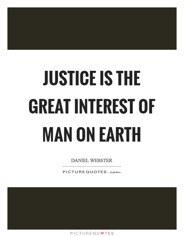 Justice is the great interest of man on earth Picture Quote #1