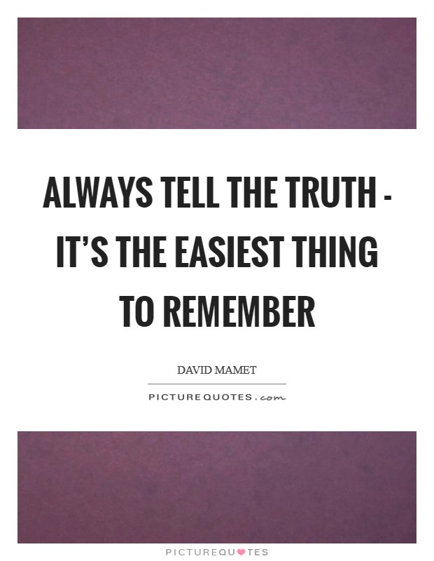 Always tell the truth - it's the easiest thing to remember Picture Quote #1