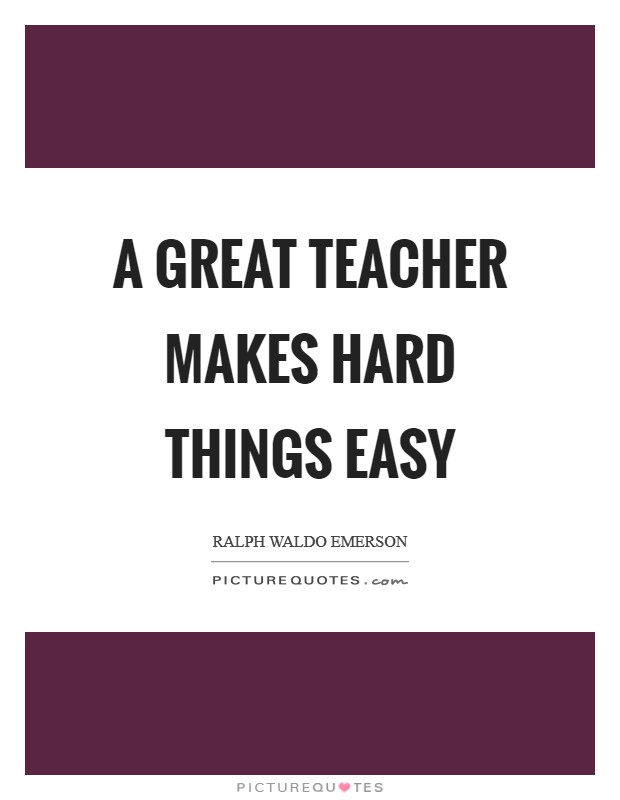 A great teacher makes hard things easy Picture Quote #1