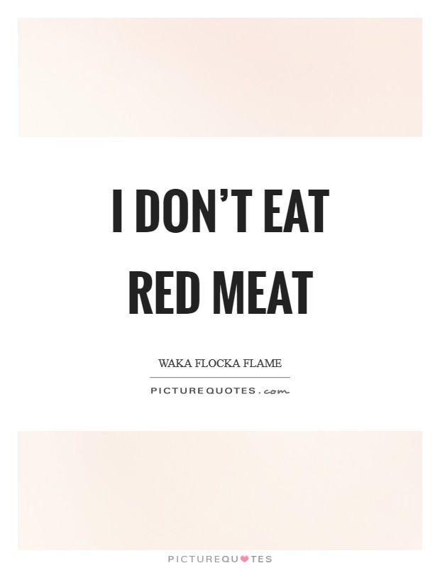 I don’t eat red meat Picture Quote #1