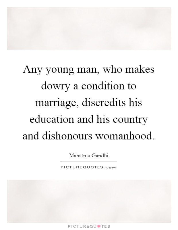 Any young man, who makes dowry a condition to marriage, discredits his education and his country and dishonours womanhood Picture Quote #1