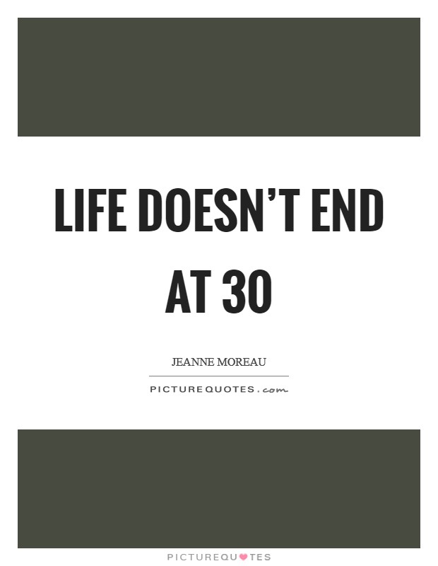 Life doesn’t end at 30 Picture Quote #1
