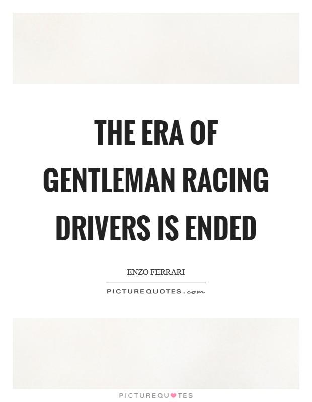 The era of gentleman racing drivers is ended Picture Quote #1