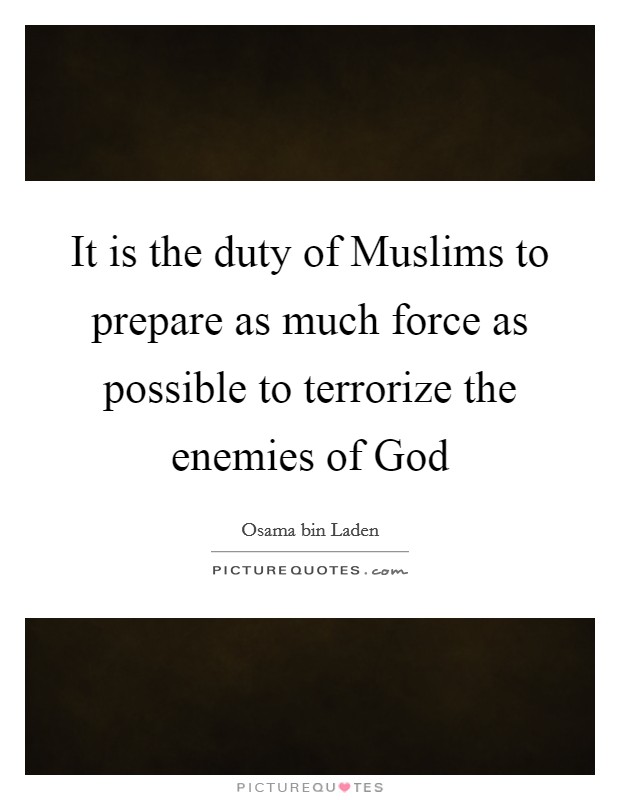 It is the duty of Muslims to prepare as much force as possible to terrorize the enemies of God Picture Quote #1