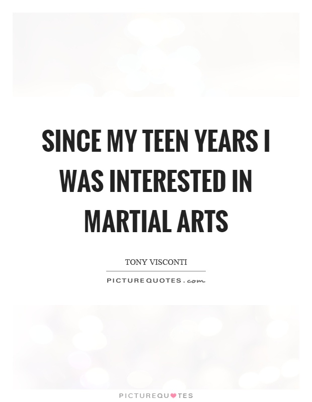 Since my teen years I was interested in martial arts Picture Quote #1