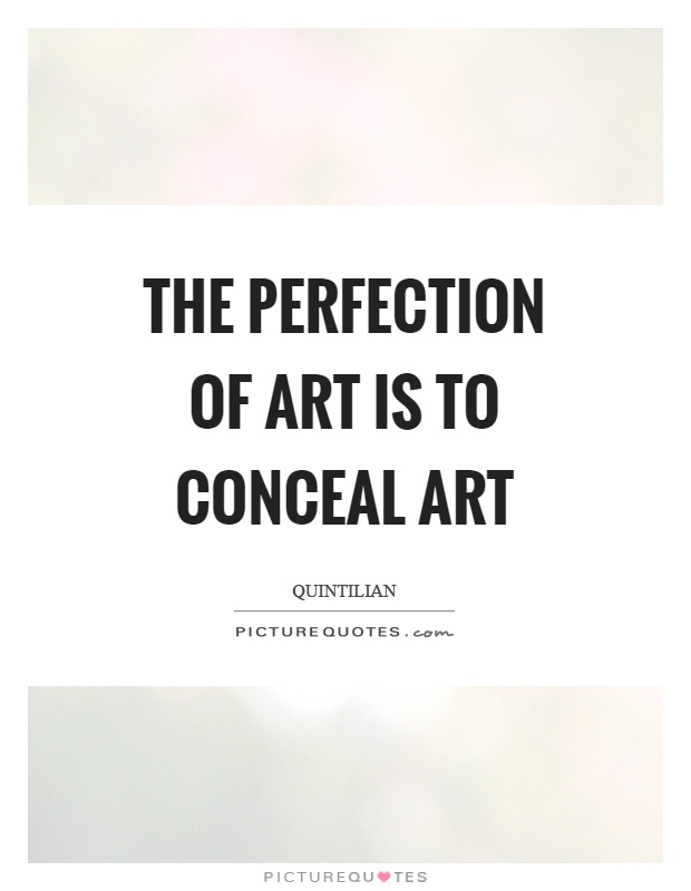 The perfection of art is to conceal art Picture Quote #1