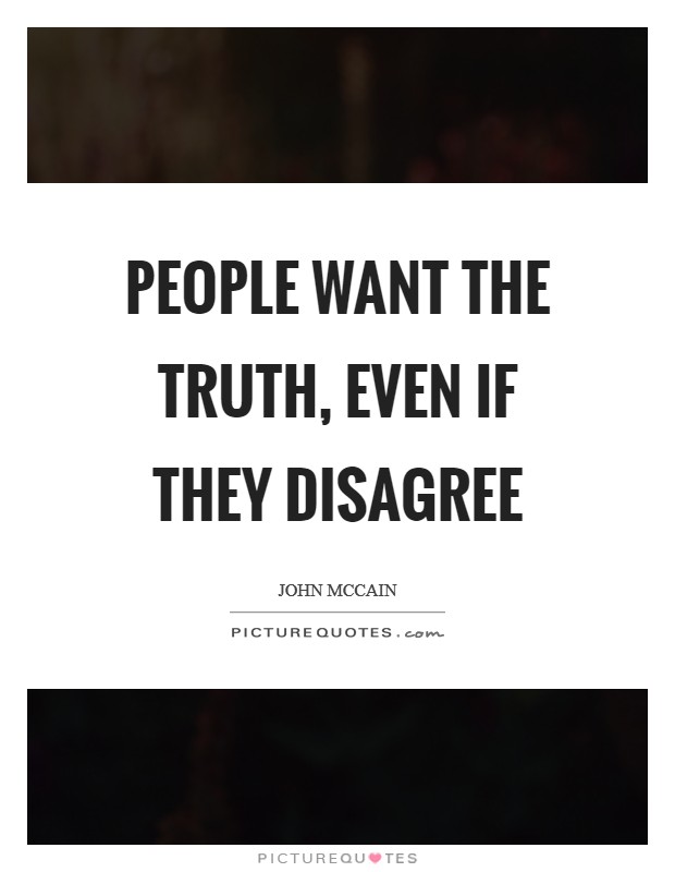 People want the truth, even if they disagree Picture Quote #1