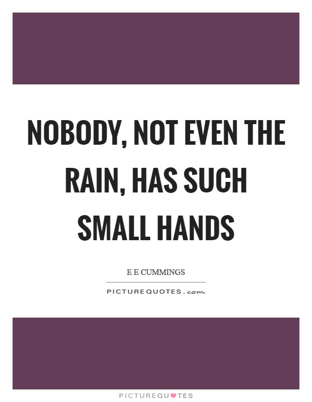 Nobody, not even the rain, has such small hands Picture Quote #1