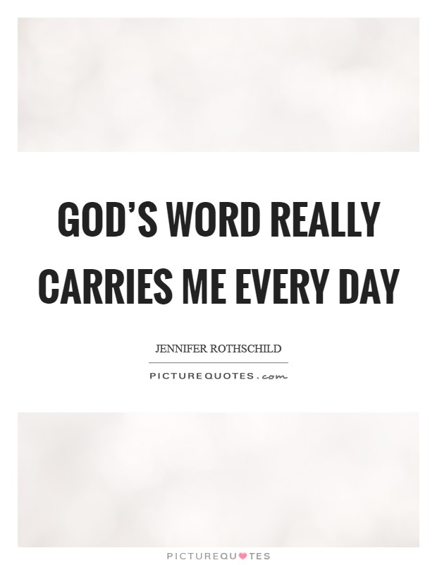 God’s Word really carries me every day Picture Quote #1