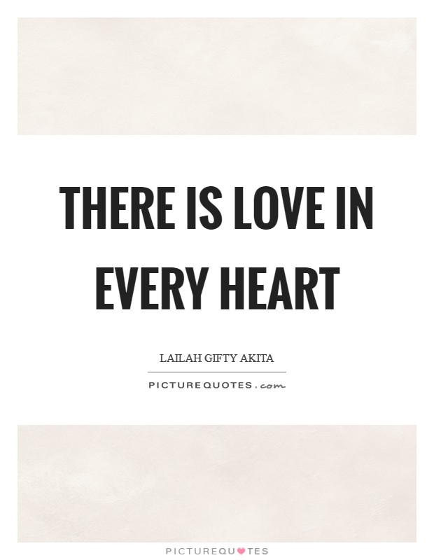 There is love in every heart Picture Quote #1