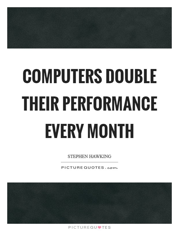 Computers double their performance every month Picture Quote #1