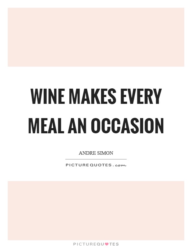 Wine makes every meal an occasion Picture Quote #1