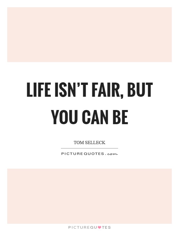 Life isn’t fair, but you can be Picture Quote #1