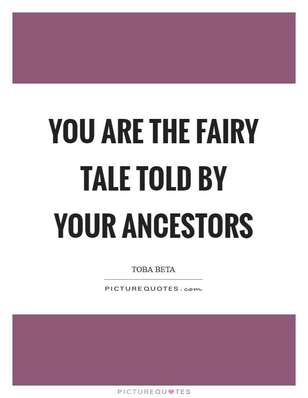 You are the fairy tale told by your ancestors Picture Quote #1