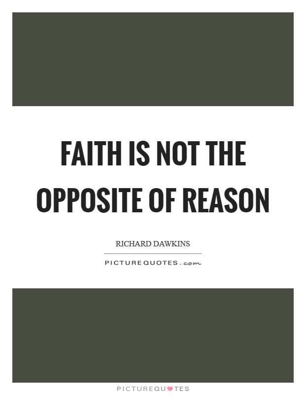Faith is not the opposite of reason Picture Quote #1