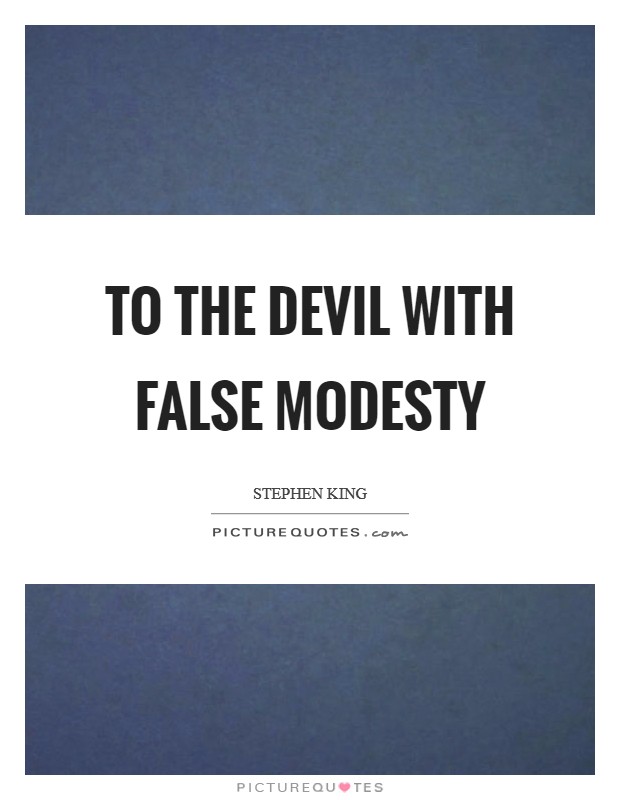 To the devil with false modesty Picture Quote #1