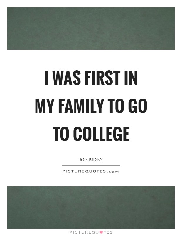 I was first in my family to go to college Picture Quote #1