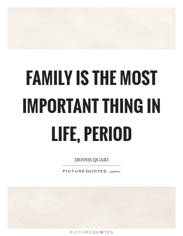 Family is the most important thing in life, period Picture Quote #1
