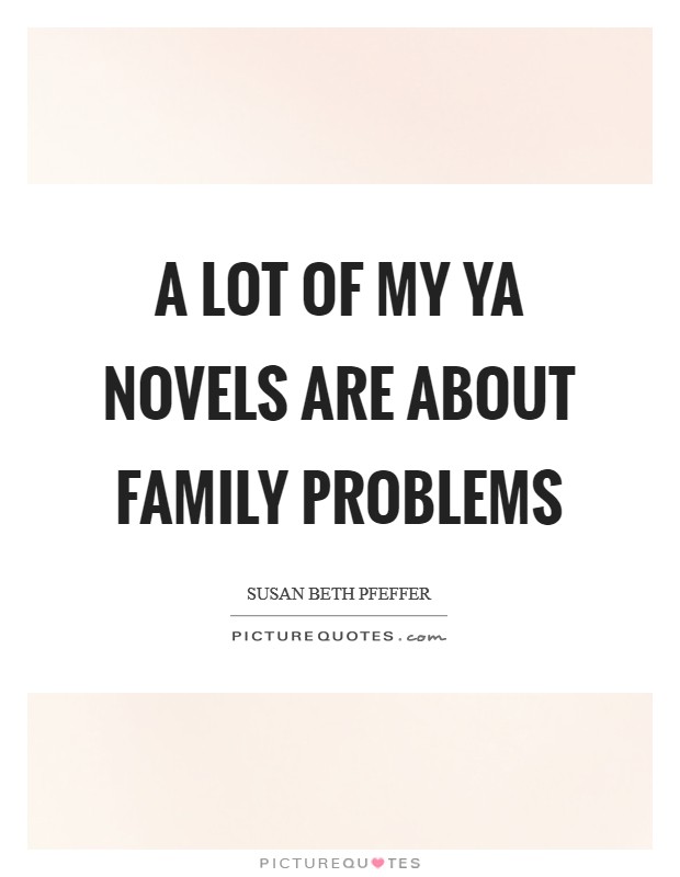 A lot of my YA novels are about family problems Picture Quote #1