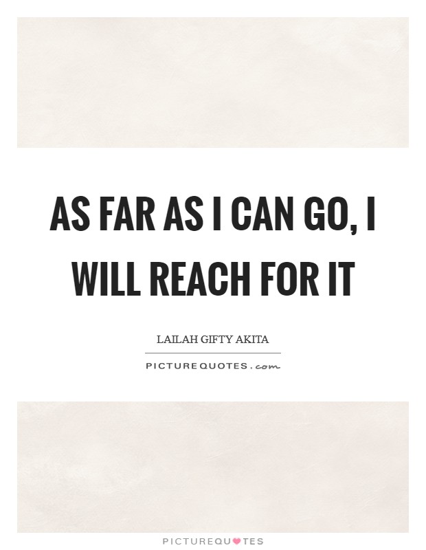 As far as I can go, I will reach for it Picture Quote #1