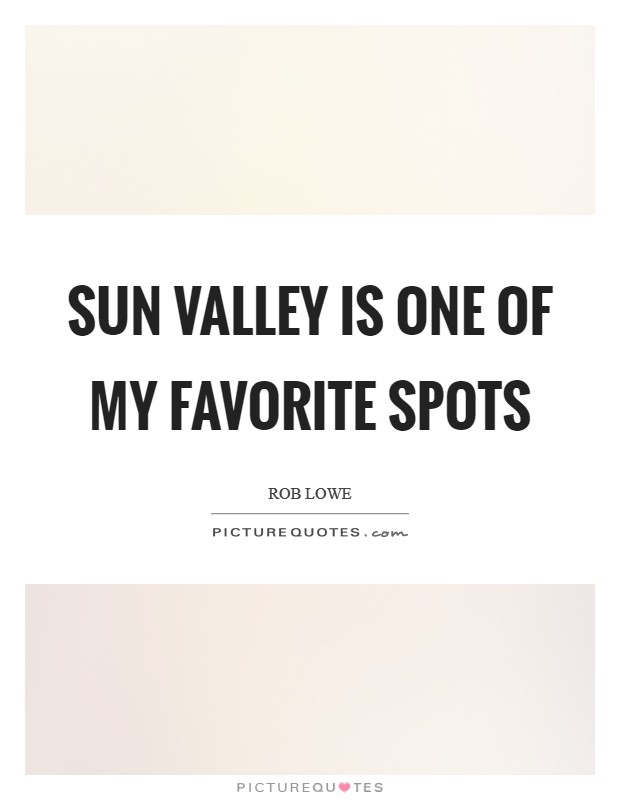 Sun Valley is one of my favorite spots Picture Quote #1