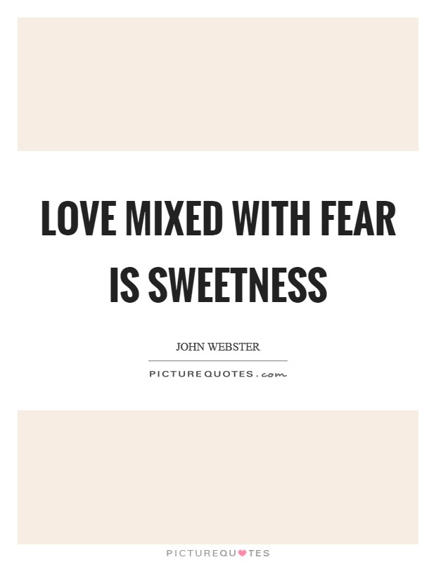 Love mixed with fear is sweetness Picture Quote #1