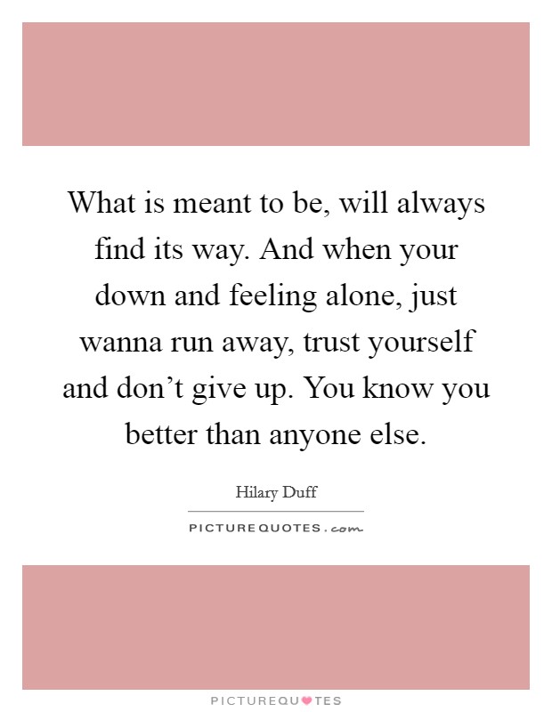 Whats meant to be will always find its way